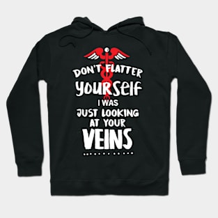 Don't Flatter Yourself I was just looking at your Veins Shirt Nurse and nursing with graphic illustration Hoodie